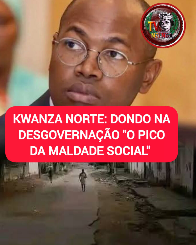 KWANZA NORTE: DONDO NA DESGOVERNAÇÃO “O PICO DA MALDADE SOCIAL”