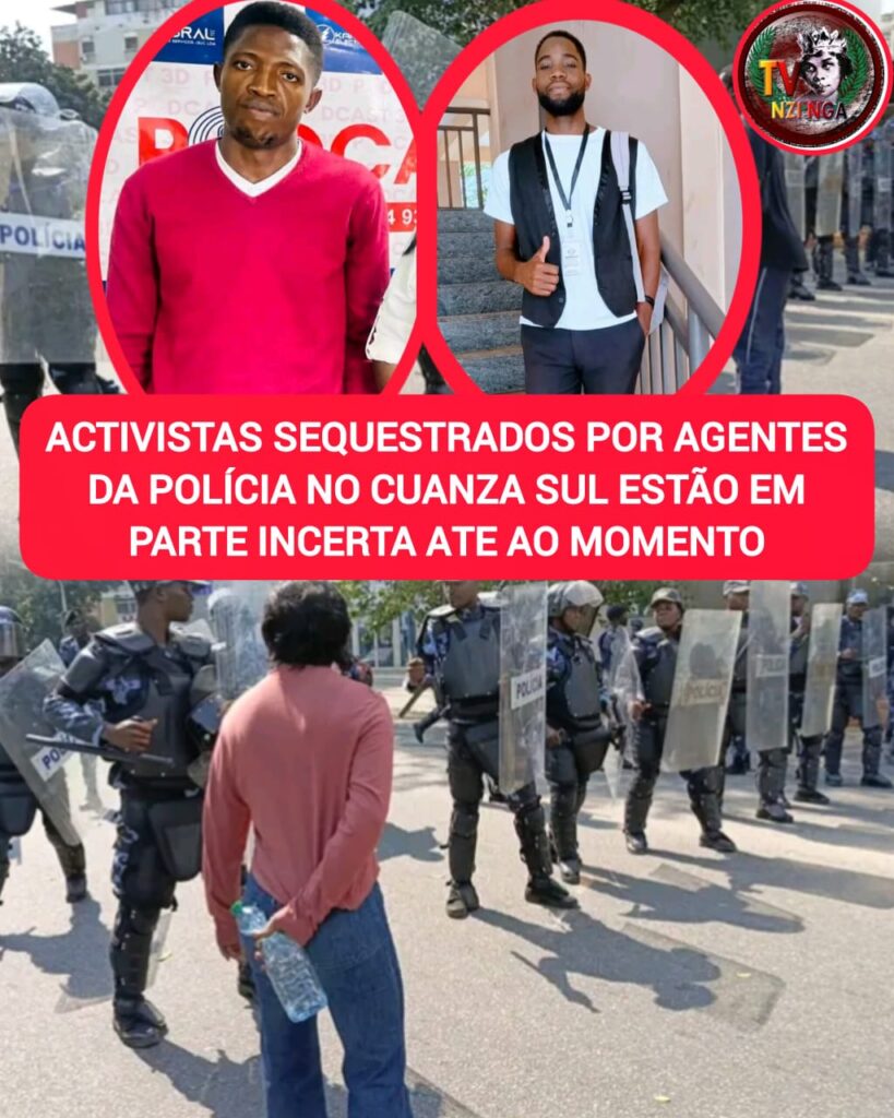 ACTIVISTAS SEQUESTRADOS POR AGENTES DA POLÍCIA NACIONAL NO KWANZA SUL – ESTÃO EM PARTE INCERTA ATÉ AO MOMENTO