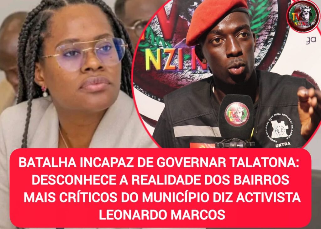 BATALHA INCAPAZ DE GOVERNAR TALATONA: DESCONHECE A REALIDADE DOS MAIS CRÍTICOS DO MUNICÍPIO DIZ ACTIVISTA LEONARDO MARCOS