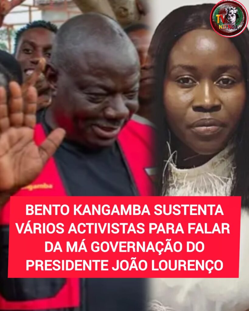BENTO KANGAMBA SUSTENTA VÁRIOS ACTIVISTAS PARA FALAR DA MÁ GOVERNAÇÃO DE JOÃO LOURENÇO