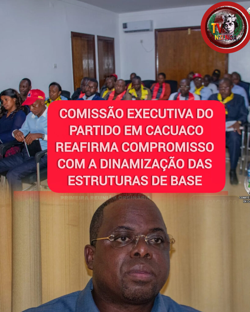 COMISSÃO EXECUTIVA DO PARTIDO EM CACUACO REAFIRMA COMPROMISSO COM A DINAMIZAÇÃO DAS ESTRUTURAS DE BASE