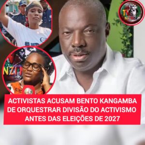 ACTIVISTAS ACUSAM BENTO KANGAMBA DE ORQUESTRAR DIVISÃO NO ACTIVISMO ANTES DAS ELEIÇÕES DE 2027