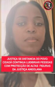 JUSTIÇA SE DISTANCIA DO POVO: CIDADÃ CONTINUA LUDIBRIAR PESSOAS COM PROTECÇÃO DE FIGURAS DA JUSTIÇA E DA ANGOP