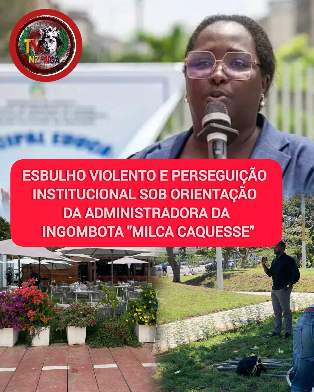 ESBULHO VIOLENTO E PERSEGUIÇÃO INSTITUCIONAL SOB ORIENTAÇÃO DA ADMINISTRADORA DA INGOMBOTA “MILCA CAQUESSE”