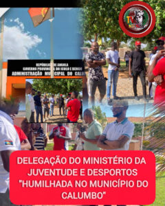 DELEGAÇÃO DO MINISTÉRIO DA JUVENTUDE E DESPORTOS “HUMILHADA NO MUNICÍPIO DO CALUMBO”