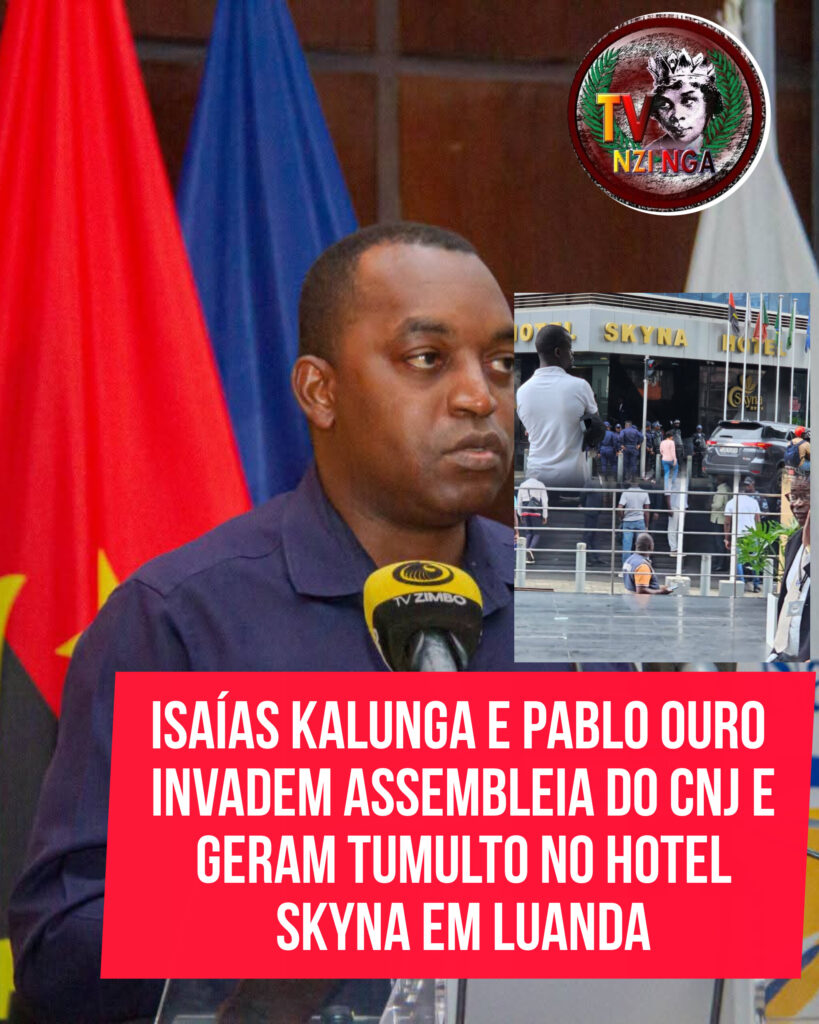 ISAÍAS KALUNGA E PABLO OURO INVADEM ASSEMBLEIA DO CNJ E GERAM TUMULTO NO HOTEL SKYNA EM LUANDA