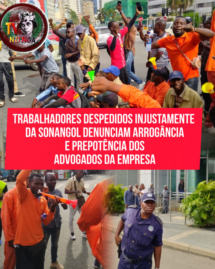 TRABALHADORES DESPEDIDOS INJUSTAMENTE DA SONANGOL DENUNCIAM ARROGÂNCIA E PREPOTÊNCIA DOS ADVOGADOS DA EMPRESA