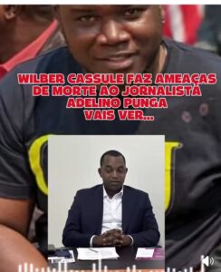 WILBER CASSULE FAZ AMEAÇAS DE MORTE AO JORNALISTA ADELINO PUNGA