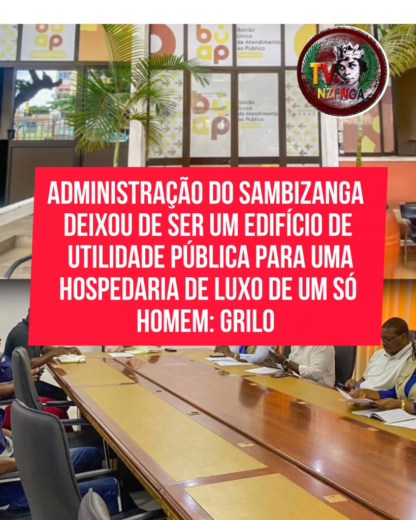 ADMINISTRAÇÃO DO SAMBIZANGA DEIXOU DE SER UM EDIFÍCIO DE UTILIDADE PÚBLICA PARA UMA HOSPEDARIA DE LUXO DE UM SÓ HOMEM: GRILO