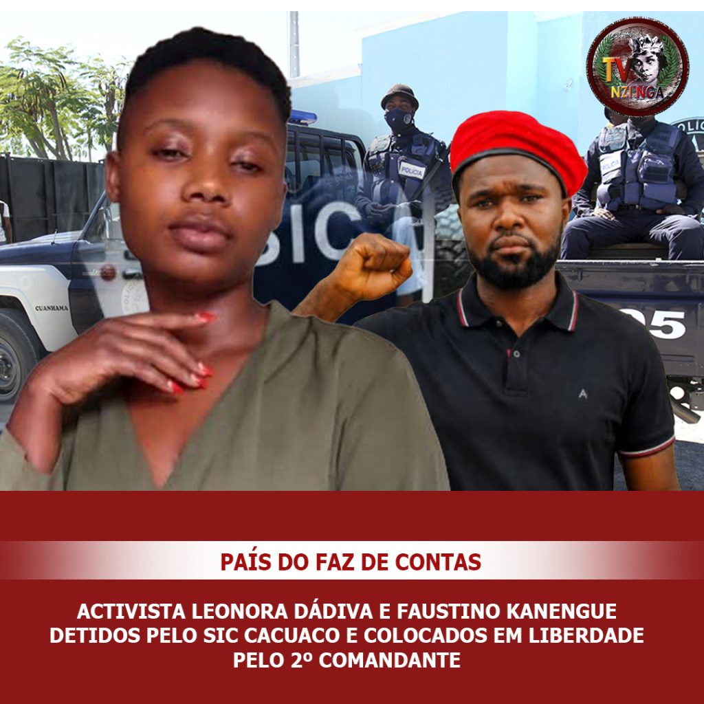 ACTIVISTAS LEONORA DÁDIVA E FAUSTINO KANENGUE DETIDOS PELO SIC CACUACO E COLOCADOS EM LIBERDADE PELO 2° COMANDANTE DE CACUACO