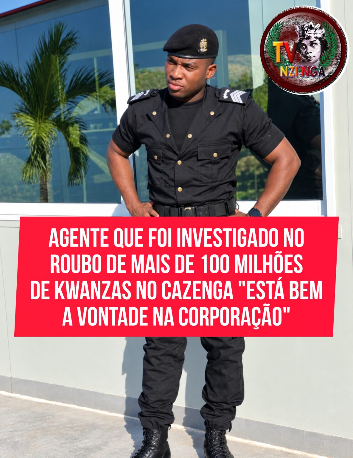 AGENTE QUE FOI INVESTIGADO NO ROUBO DE MAIS DE 100 MILHÕES DE KWANZAS NO CAZENGA “ESTÁ BEM A VONTADE NA CORPORAÇÃO”