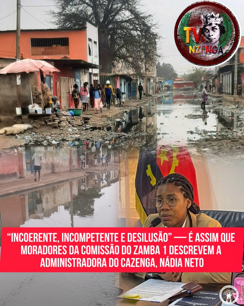 INCOERENTE, INCOMPETENTE E DESILUSÃO” — É ASSIM QUE MORADORES DA COMISSÃO DO ZAMBA 1 DESCREVEM A ADMINISTRADORA DO CAZENGA, NÁDIA NETO