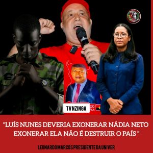 LUÍS NUNES DEVERIA EXONERAR NÁDIA NETO “EXONERAR ELA NÃO É DESTRUIR O PAÍS”