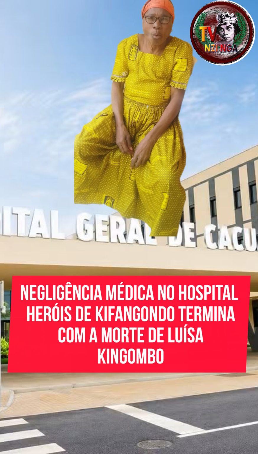 NEGLIGÊNCIA MÉDICA NO HOSPITAL HERÓIS DE KIFANGONDO TERMINA COM A MORTE DE LUÍSA KINGOMBO