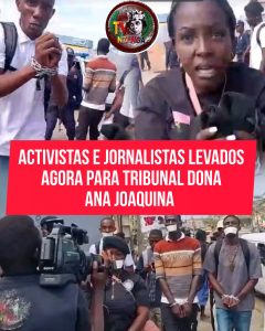 ACTIVISTAS E JORNALISTAS LEVADOS AGORA PARA JULGAMENTO SUMÁRIO NO TRIBUNAL DONA ANA JOAQUINA