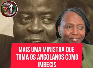 MAIS UMA MINISTRA QUE TOMA OS ANGOLANOS COMO IMBECIS