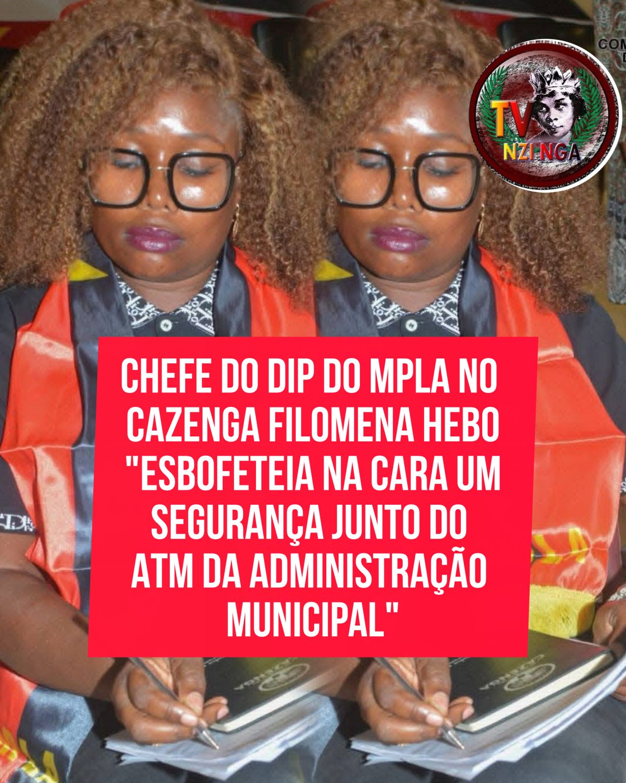 CHEFE DO DIP DO MPLA NO CAZENGA FILOMENA HEBO “ESBOFETEIA NA CARA UM SEGURANÇA JUNTO DO ATM DA ADMINISTRAÇÃO MUNICIPAL”